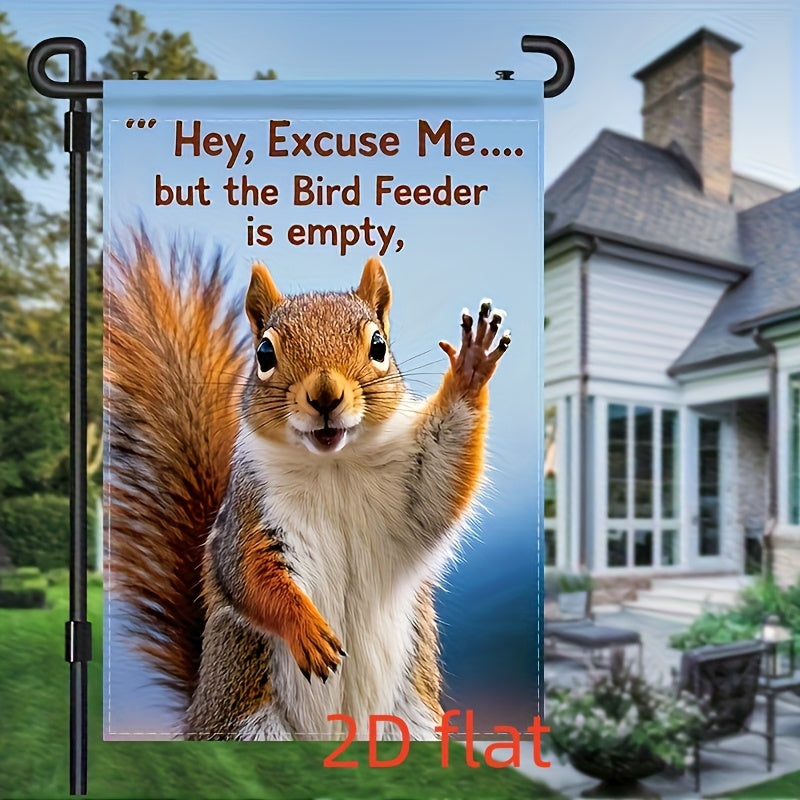 “Hey, Excuse Me… But the Bird Feeder is Empty.” Playful Squirrel Waving Garden Flag – Double-Sided, 12x18"