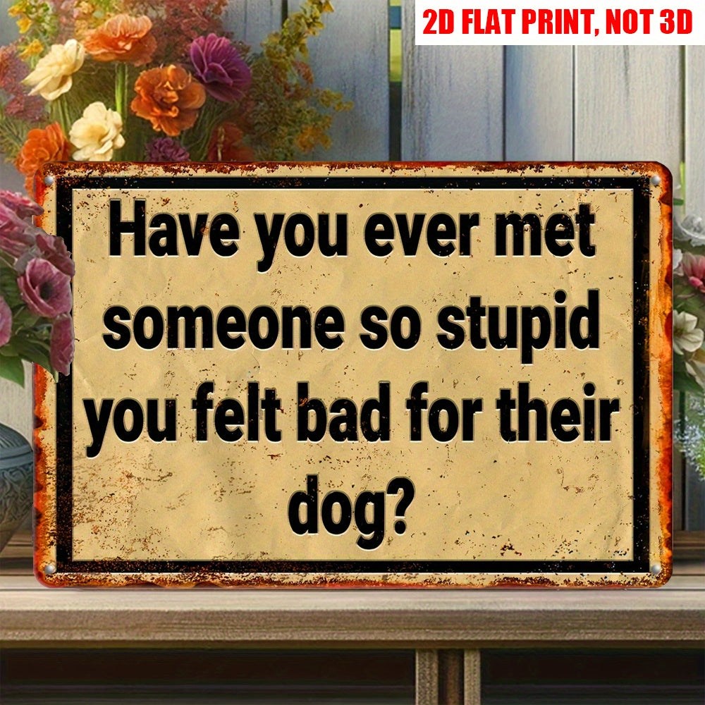 Sarcastic "Met Someone So Stupid" retro metal sign for a humorous and blunt home décor accent – 12x8".