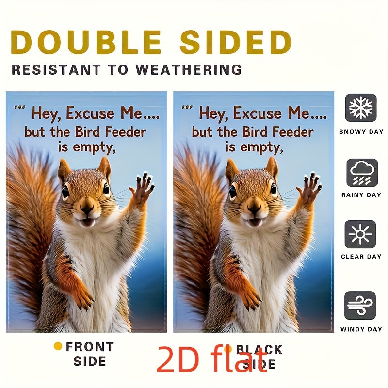“Hey, Excuse Me… But the Bird Feeder is Empty.” Playful Squirrel Waving Garden Flag – Double-Sided, 12x18"