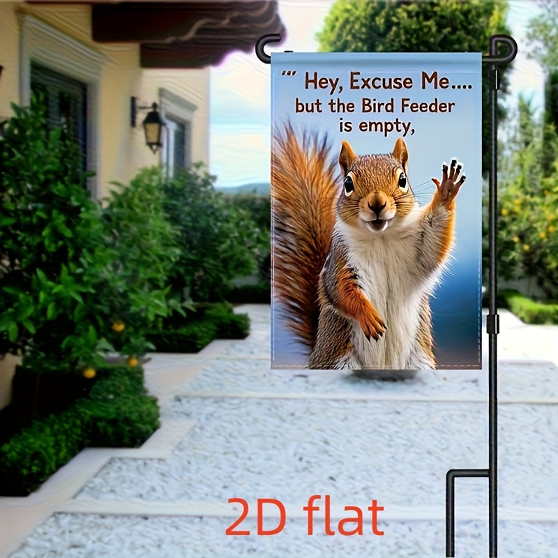 “Hey, Excuse Me… But the Bird Feeder is Empty.” Playful Squirrel Waving Garden Flag – Double-Sided, 12x18"