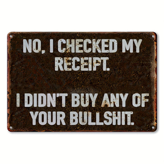“No, I Checked My Receipt” Vintage Metal Sign – 7.9x11.8" Humorous Wall Art