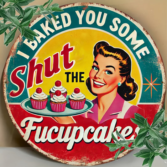 “I Baked You Some Shut The Fucupcakes” Vintage Kitchen Sign – 8x8"